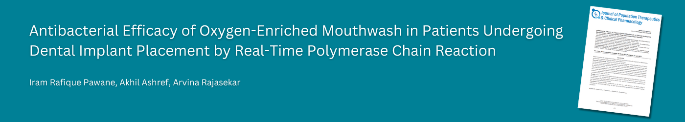 Antibacterial Efficacy of Oxygen-Enriched Mouthwash in Patients Undergoing Dental Implant Placement by Real-Time Polymerase Chain Reaction